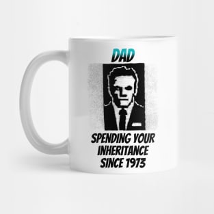 Dad: Spending Your Inheritance Since 1973 Mug